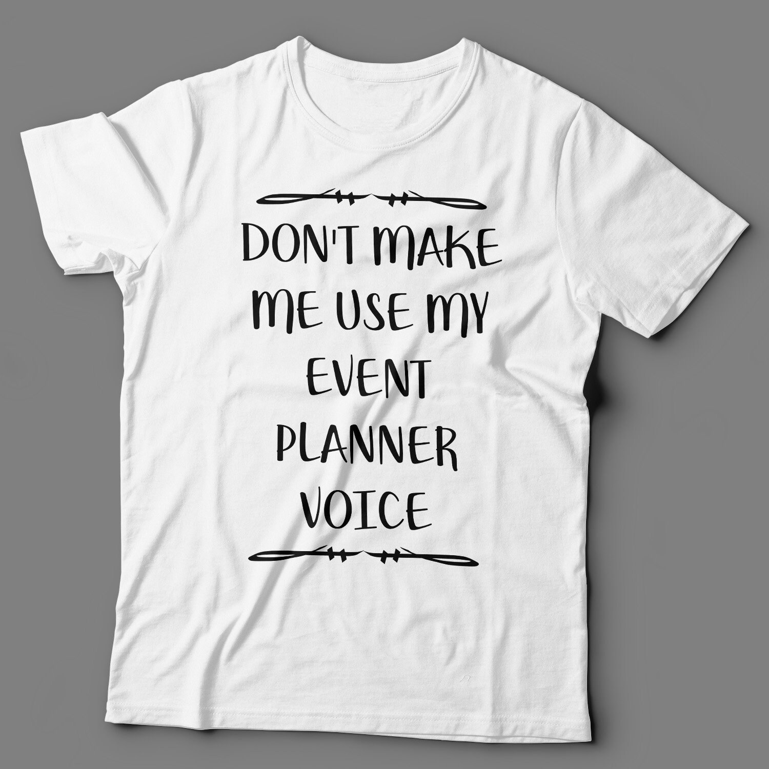 Event Planner T Shirt Don't Make Me Use 
