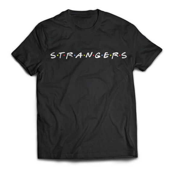 Strangers Shirt With Friends Show 