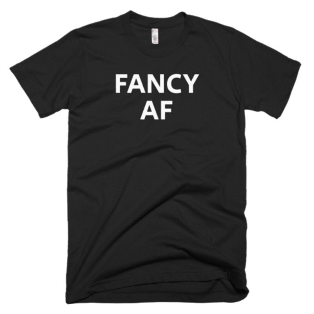 Fancy AF Shirt Fancy Tee Gift For Someone Who Is Fancy Etsy UK