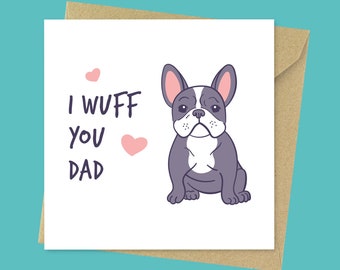 I wuff you, funny dog dad Father's Day card, cute French Bulldog dad birthday card from the dog for him
