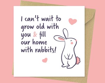 Grow old with you and fill our home with rabbits, funny rabbit valentines card // Cute rabbit anniversary card for her, for him