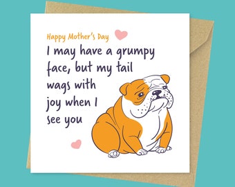 Grumpy face, funny dog mum Mother's Day card, cute British Bulldog Mothers day card from the dog for her