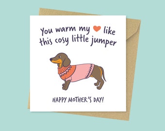 Warm my heart, funny dog Mother's Day card, cute Sausage Dog Mothers day card from the dog for her