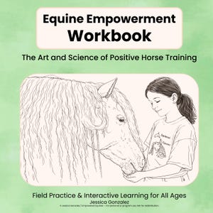 May include: A workbook titled "Equine Empowerment Workbook" with the subtitle "The Art and Science of Positive Horse Training." The cover shows a line drawing of a horse and a girl. Text includes "Field Practice & Interactive Learning for All Ages."