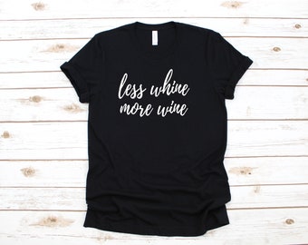 Menos Whine más vino camiseta / camisa de vino / camiseta de vino divertido / vino connoisseur / tee para el vino amante de la