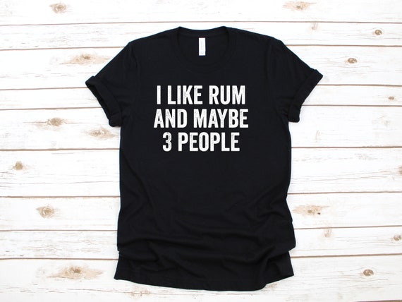 I Like Alcohol And Maybe 3 People T-Shirt I Like Alcohol And Maybe 3 People T-Shirt