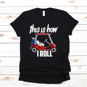 Dies ist wie ich Roll-T-Shirt | Lustige Golf Cart T-Shirt | Lustige Golf Shirt |