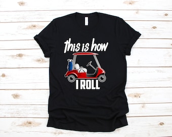 This Is How I Roll T Shirt | Funny Golf Cart T-Shirt | Funny Golfing Shirt |