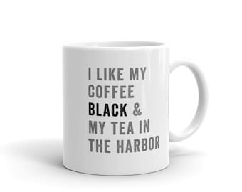 Coffee Mug | I Like My Coffee Black And My Tea In The Harbor | Patriotic Coffee Mug