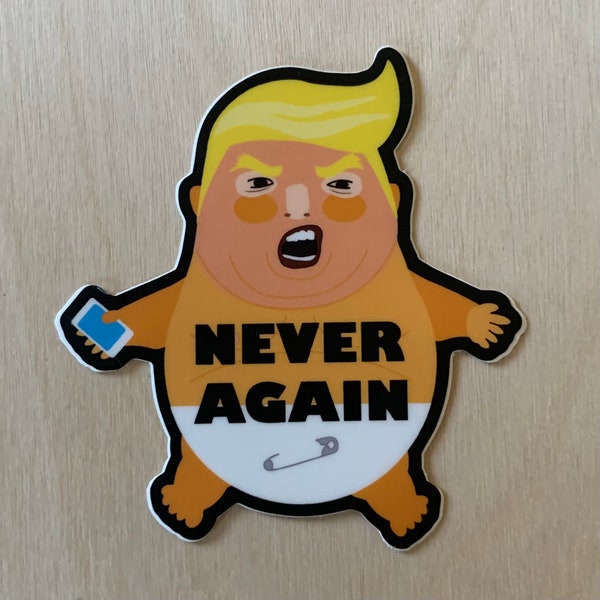 Never Again Trump - Baby Trump Balloon Design - Anti Trump sticker