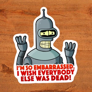 Futurama Bender "Es ist mir so peinlich, dass ich wünschte, alle anderen wären tot!" Benutzerdefinierte handgezeichnete Kunst, gedruckt mit Pigmenttinte.