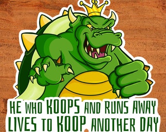 King Koopa "He Who Koops and Runs Away Lives to Koop Another Day" Super Mario Bros Glossy Vinyl Sticker - Nintendo Custom Hand-Drawn Art