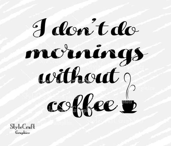 Download I Don T Do Mornings Without Coffee Svg Coffee Svg Vector Etsy PSD Mockup Templates