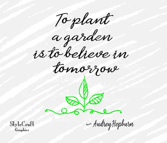 To Plant A Garden Is To Believe In Tomorrow Svg Garden Svg Etsy