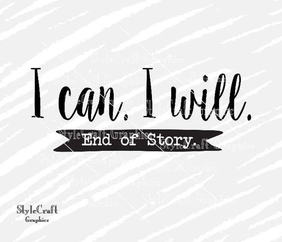 Download I can. I will. End of Story svg svg for Cricut and Cameo I ...