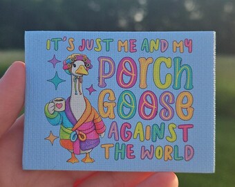 It's Just Me And My Porch Goose Against The World Refrigerator Magnet