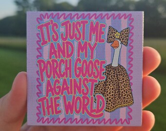 It's Just Me And My Porch Goose Against The World Refrigerator Magnet