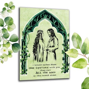 May include: A romantic art print featuring a couple holding hands, framed by a green arch with ivy. The artwork is in black and white with a green background. Text reads: "I would rather share ONE lifetime with you than face ALL the ages of this world alone."