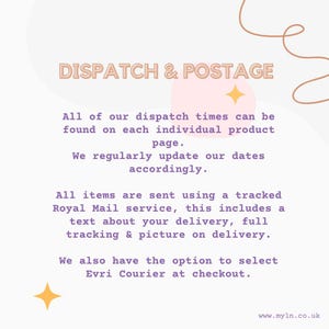 May include: Text on a pink background with a brown swirl design. The text reads "DISPATCH & POSTAGE".  All of our dispatch times can be found on each individual product page. We regularly update our dates accordingly. All items are sent using a tracked Royal Mail service, this includes a text about your delivery, full tracking & picture on delivery. We also have the option to select Evri Courier at checkout. www.myln.co.uk