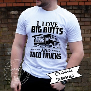 I Love Big Butts And Taco Trucks T Shirt, Mexican Food Lover Shirt, Taco Tuesday Shirt, Funny Taco Truck Quote Shirt, Mens Foodie Shirt