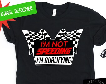 I'm Not Speeding I'm Qualifying, Car Racing Shirt, Stock Car Shirt, Drag Racing, Mens Racing Shirt, Funny Racing Shirt, Checkered Flag Shirt