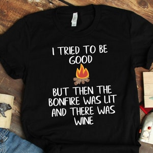 Womens I Tried To Be A Good Girl But The Bonfire Was Lit & Wine Tee Womens I Tried To Be A Good Girl But The Bonfire Was Lit & Wine Tee
