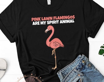Pink Lawn Flamingos Are My Spirit Animal, Flamingo Lover, Flamingo Quote Shirt, Funny Flamingo Tshirt, Crazy Flamingo Lady Gift
