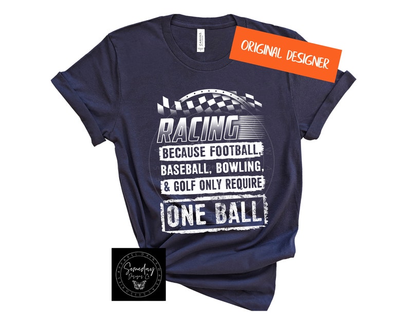 Op de afbeelding: Een marineblauw t-shirt met een witte afbeelding waarop staat "RACING because football, baseball, bowling, & golf only require ONE BALL".