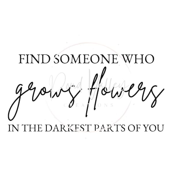 Find Someone Who Grows Flowers In The Darkest Parts Of You Wall Art Etsy