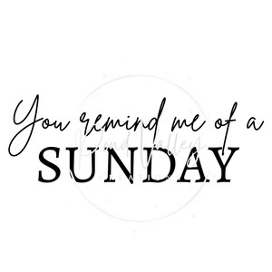 You Remind Me of a Sunday SVG | country svg | romantic svg | western | love svg | png | digital download