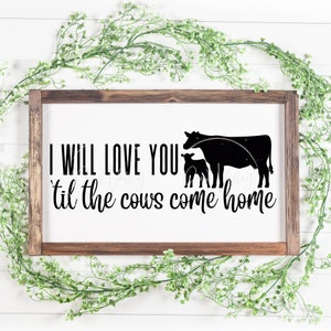 I will love you &#39;til the cows come home SVG | farm svg | ranch svg | cow | cattle | love quote | farming | ranching | png | digital download