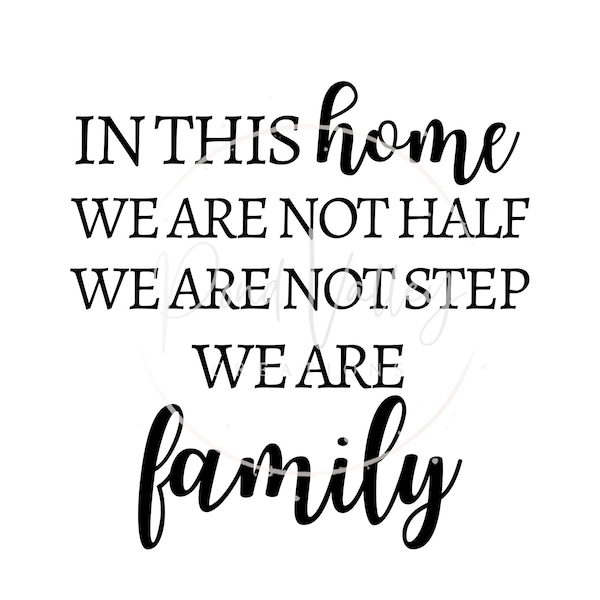 In This House We Are Not Half, We Are Not Step, We Are Family SVG | blended family svg | farmhouse sign svg | png | jpg