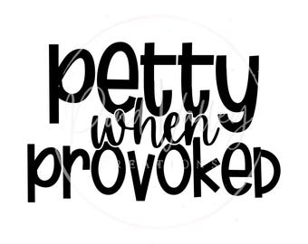 Petty When Provoked SVG PNG | funny | sassy | snarky | adult humor | women's t-shirt design trendy design | popular | digital download