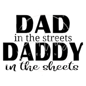 Dad in the streets, Daddy in the sheets SVG | funny | humor | dad bod | png | svg