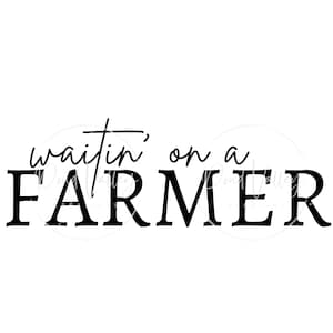 Waitin&#39; On A Farmer SVG | farmer&#39;s wife | farm | agriculture | svg | png | jpg