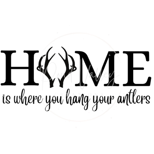 Home Is Where You Hang Your Antlers SVG | hunter sign svg | antlers svg | PNG | digital download