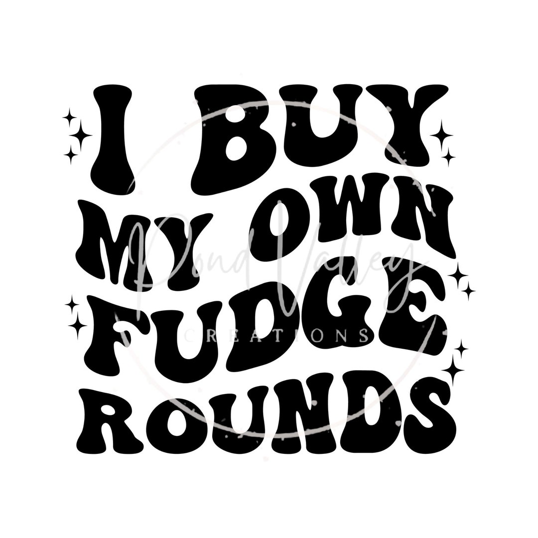 I Buy My Own Fudge Rounds SVG Rich Men North of Richmond Etsy