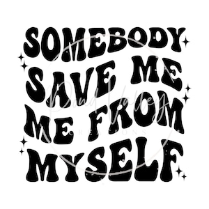 Somebody save me SVG | shirt svg | tee svg | png | digital download