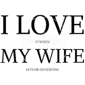 Marido engraçado SVG | Adoro quando minha esposa me deixa jogar golfe SVG | camisa do marido SVG | golfe SVG | png | jpg