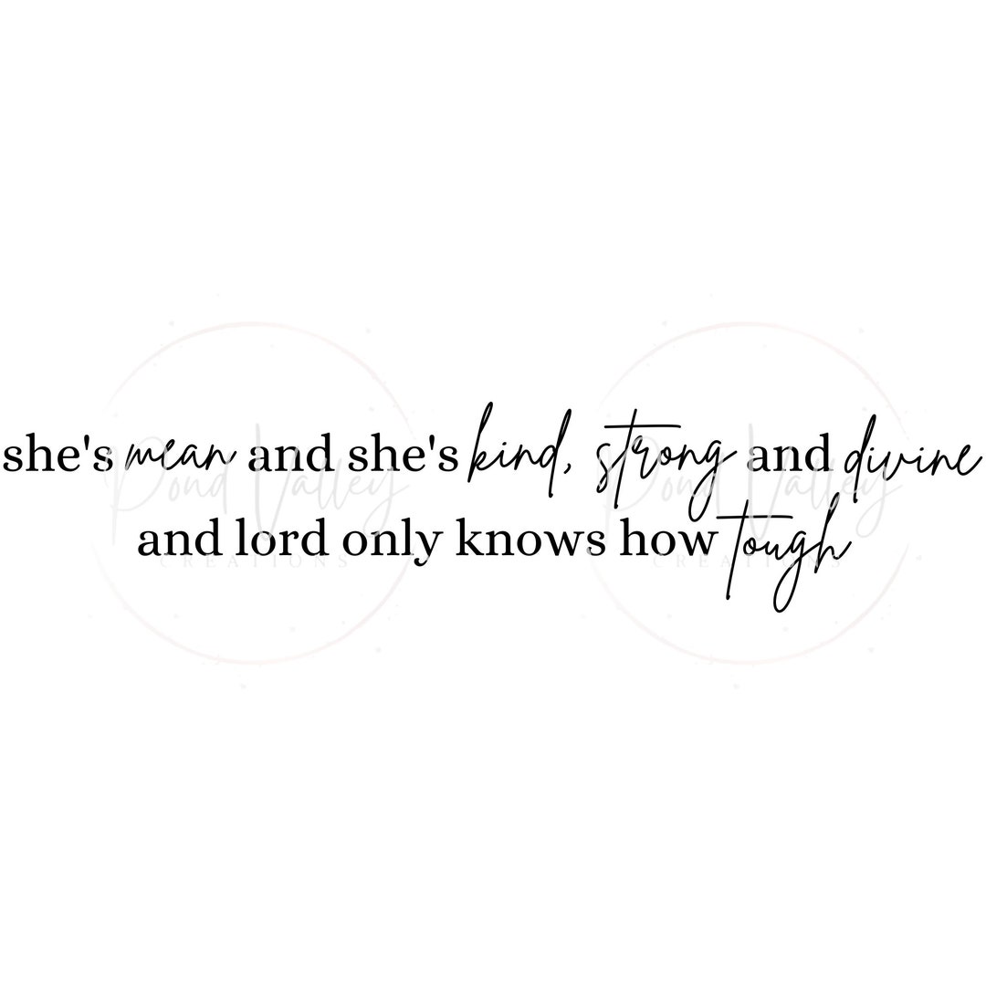 She's Mean and She's Kind, Strong and Divine and Lord Only Knows How