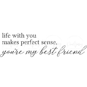 Life with you makes perfect sense, you&#39;re my best friend SVG | country svg | marriage svg | wedding svg | farmhouse | png