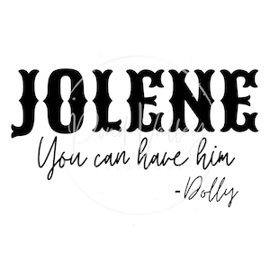 Jolene, You Can Have Him, Dolly SVG | country svg | western | country | tee | shirt | sign | png
