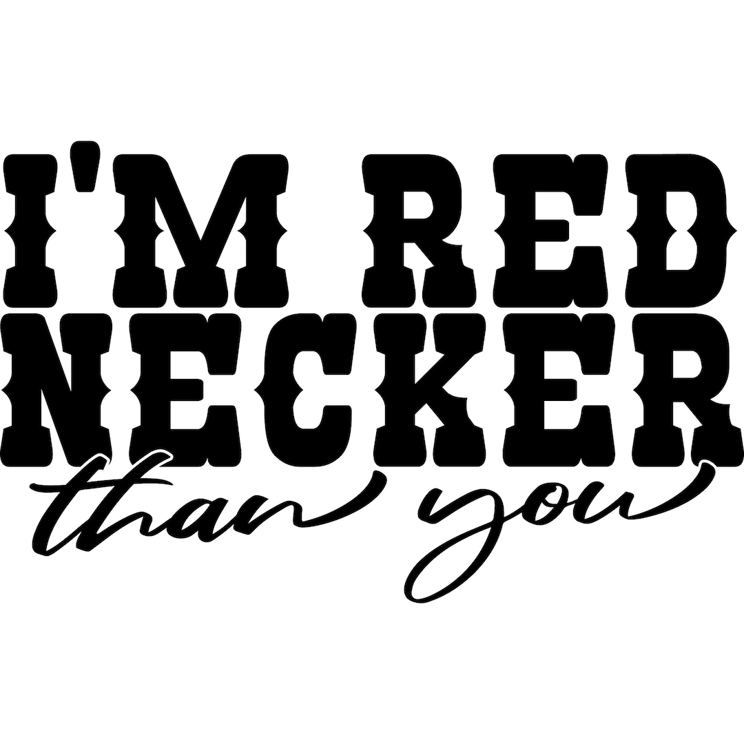 I’m Rednecker Than You SVG Redneck Svg Country Svg Png Digital Download