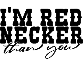 I'm Rednecker Than You SVG | redneck svg | country svg | png | digital download