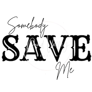Somebody save me SVG | shirt svg | tee svg | png | digital download