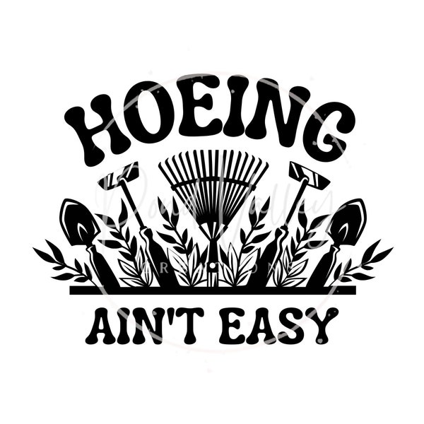 Hoeing Ain't Easy SVG | funny | plant lover | gardening | tee | shirt | sign | png | jpg