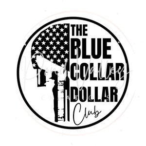The Blue Collar Dollar Club SVG | car decal | sticker | shirt | country | blue collar | sublimation | png | jpg