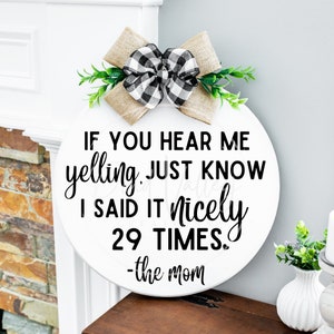 If You Hear Me Yelling, Just Know I Said It Nicely 29 Times. -the mom SVG | funny | door sign | farmhouse sign | hello | png | jpg