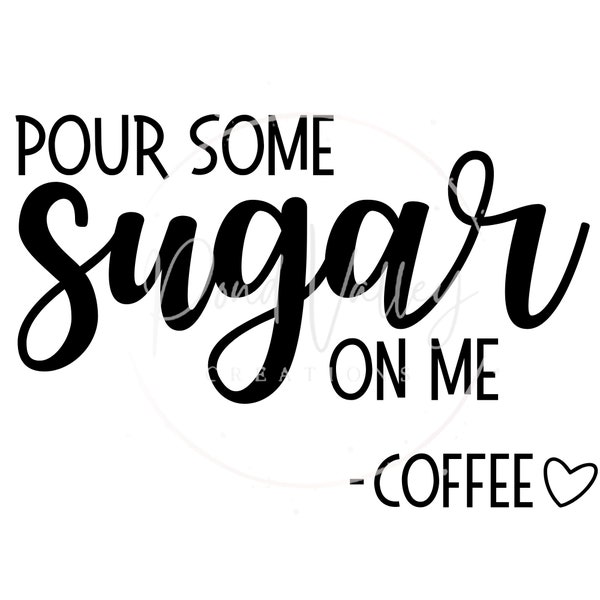 Pour Some Sugar on Me - Coffee SVG | kitchen svg | coffee bar svg | coffee svg | funny svg | humor svg | farmhouse sign svg | png | jpg