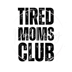 Tired moms club PNG | funny | mama | mom life | toddler mom | sublimation | digital download
